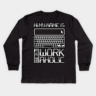 'Hi My Name Is Workaholic' Funny Workaholic Gift Kids Long Sleeve T-Shirt